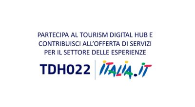 PARTECIPA AL TOURISM DIGITAL HUB E CONTRIBUISCI ALL’OFFERTA DI SERVIZI TURISTICI (c.d. ESPERIENZE)