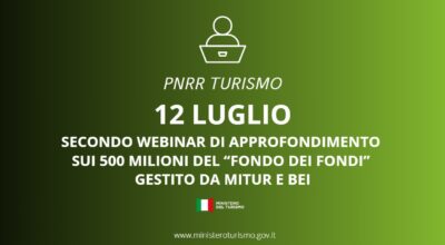 PNRR Turismo, 12 luglio secondo webinar di approfondimento sui 500 milioni del “Fondo dei Fondi” gestito da Mitur e Bei