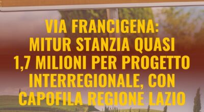 Via Francigena: MiTur stanzia quasi 1,7 milioni per progetto interregionale, con capofila Regione Lazio