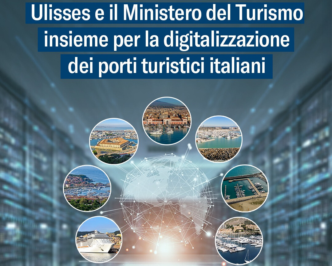 Ulisses e il Ministero del Turismo insieme per la digitalizzazione dei porti turistici italiani