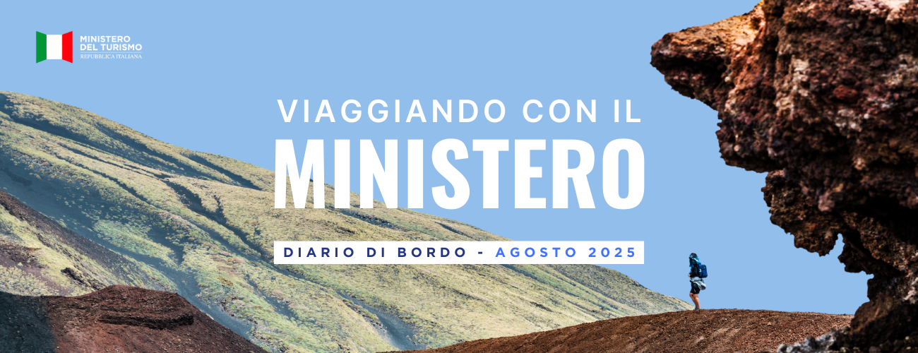 Viaggiando con il Ministero: il diario di bordo mensile su attività, iniziative e politiche del dicastero del turismo – Agosto 2025